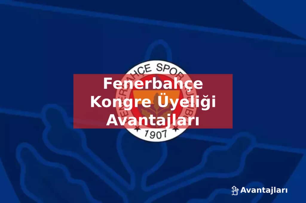 Fenerbahçe Kongre Üyeliği Avantajları