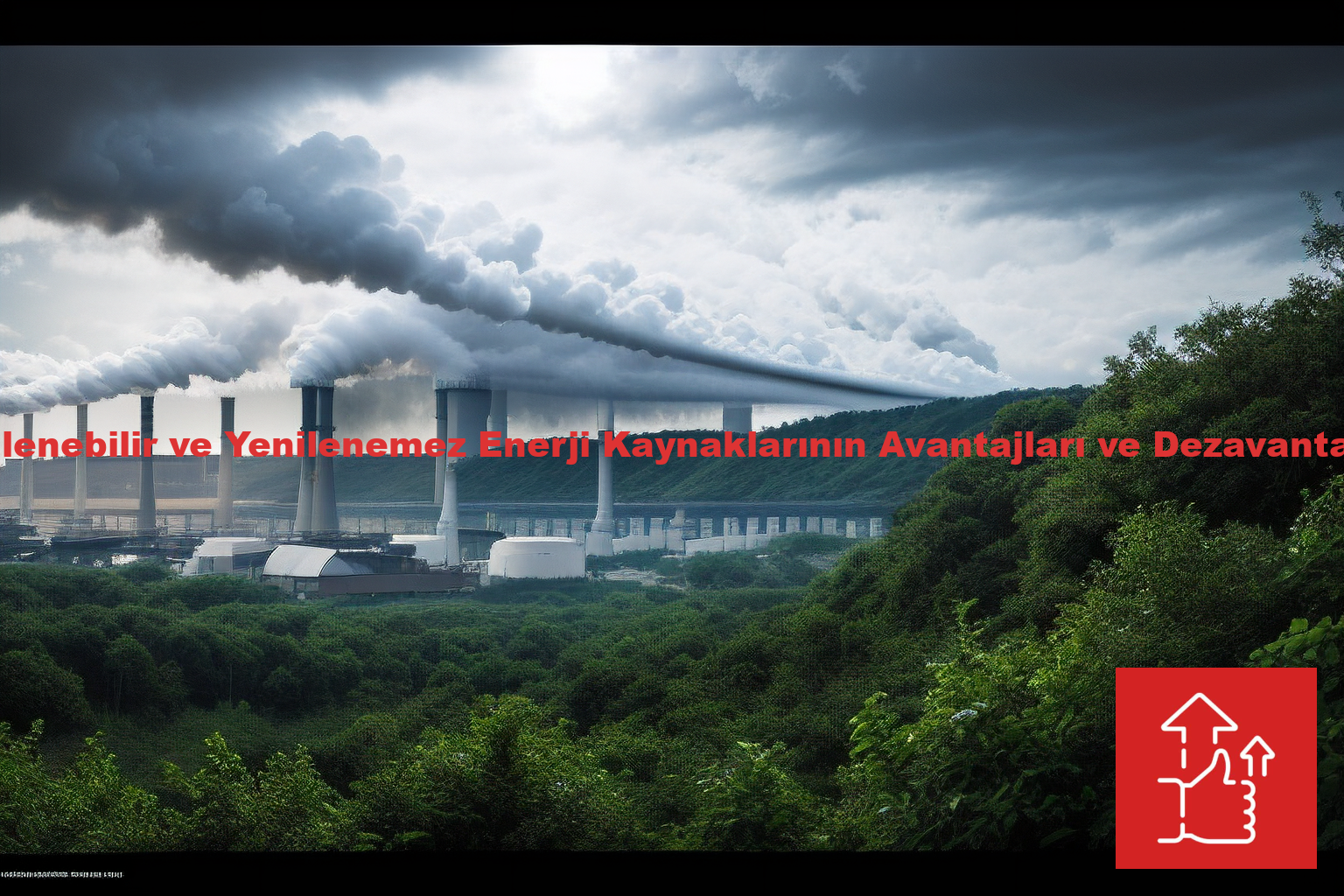 Yenilenebilir ve Yenilenemez Enerji Kaynaklarının Avantajları ve Dezavantajları