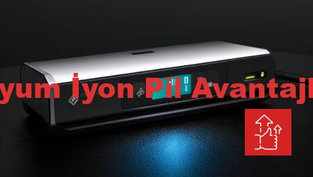 Lityum İyon Pil Avantajları