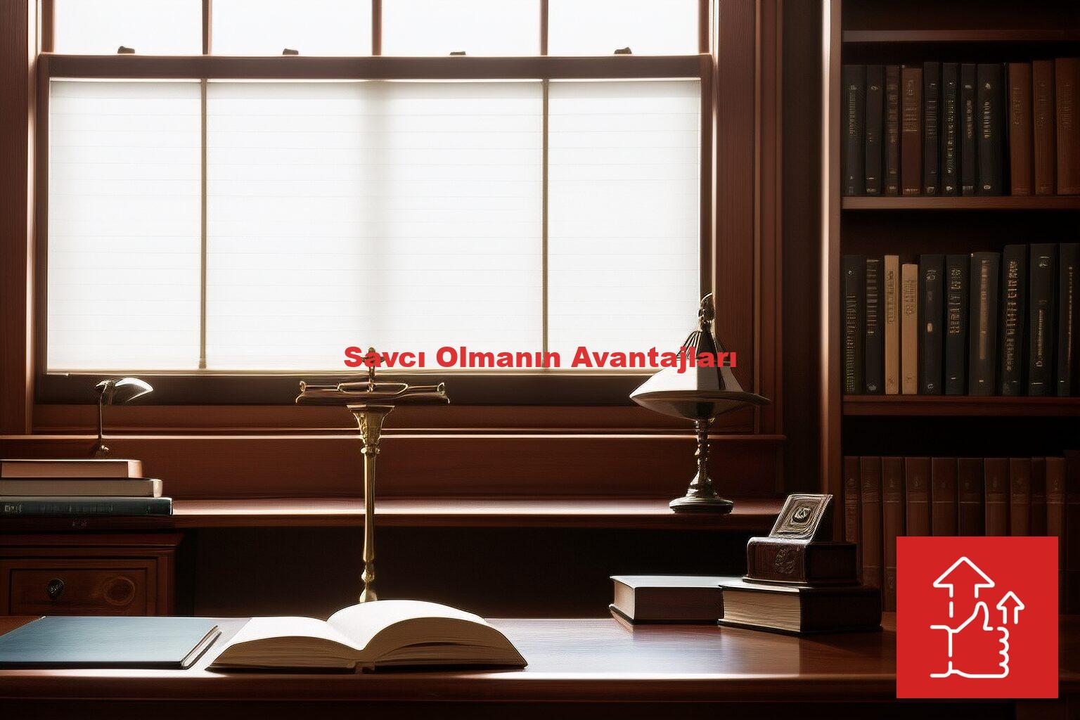 Savcı Olmanın Avantajları